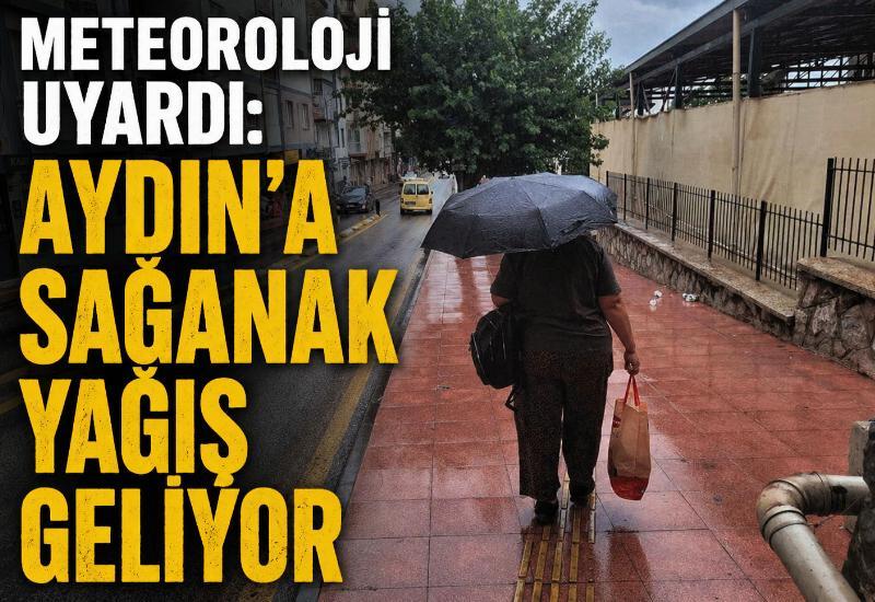 Meteoroloji uyardı: Aydın'a sağanak yağış geliyor