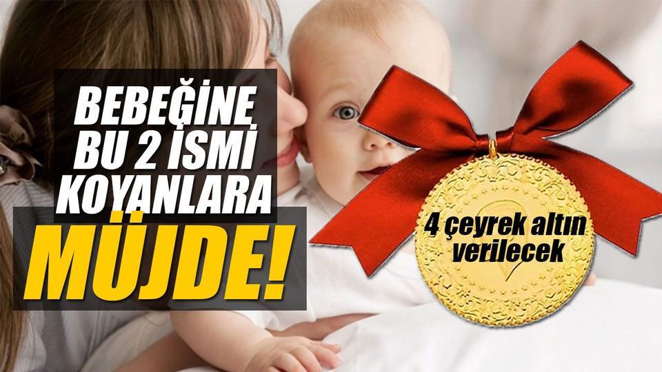 Çocuklarına bu isimleri verenlere 4 çeyrek altın