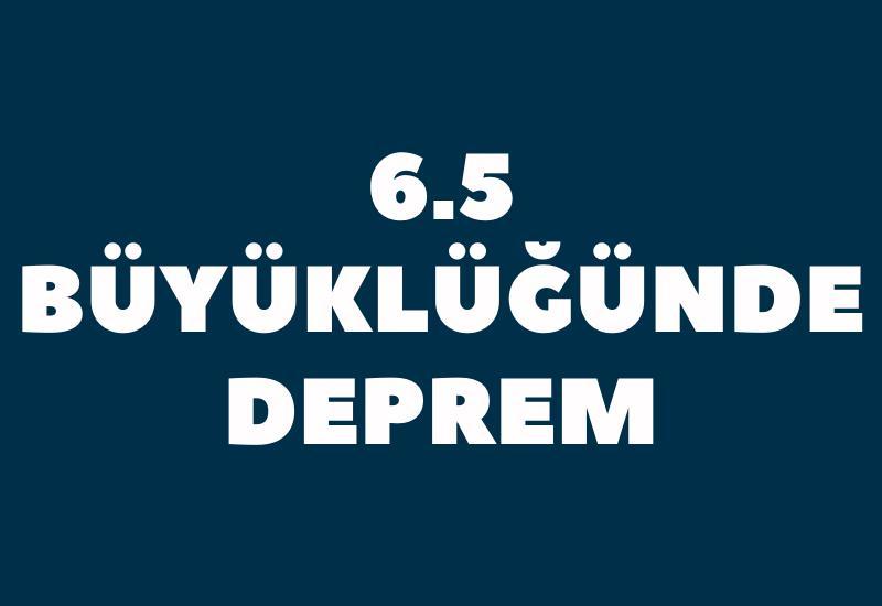6.5 büyüklüğünde deprem