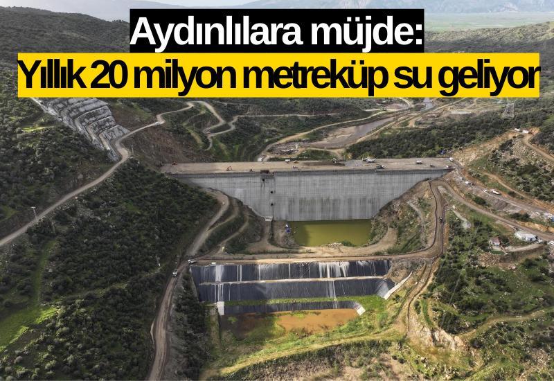 Aydınlılara müjde: Yıllık 20 milyon metreküp su geliyor