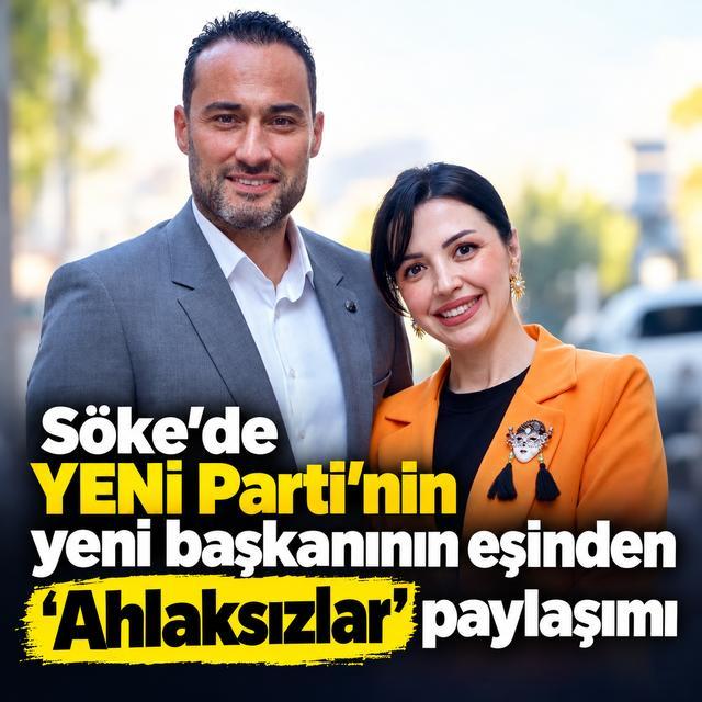 Söke’de YENİ Parti’nin yeni başkanının eşinden “Ahlaksızlar” paylaşımı
