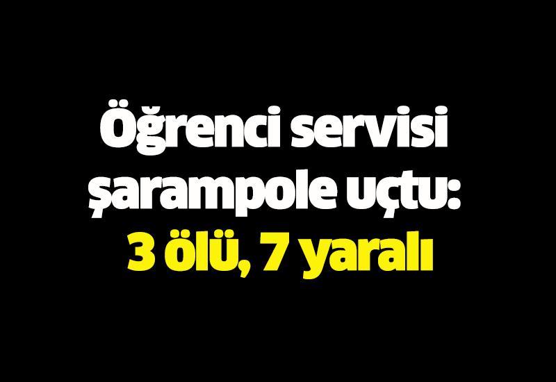 Öğrenci servisi şarampole uçtu: 3 ölü, 7 yaralı