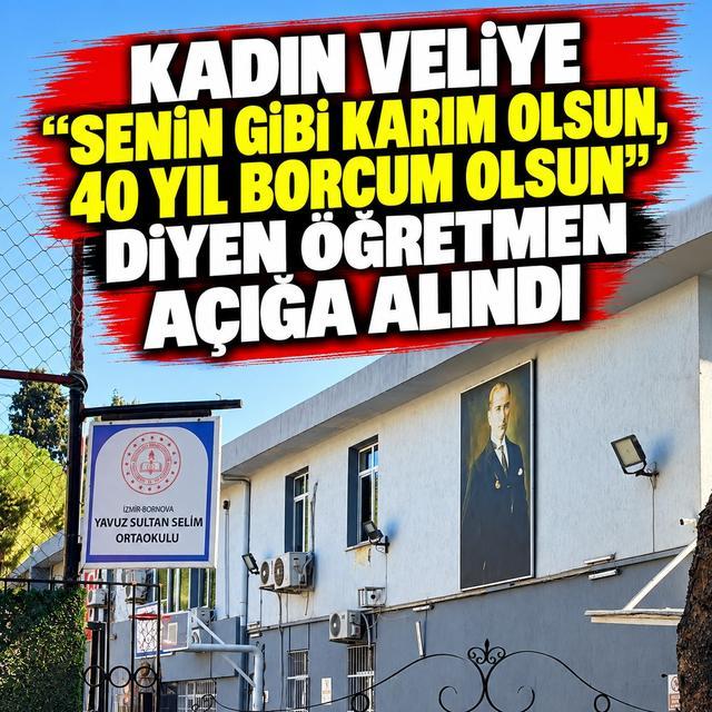 Kadın veliye "Senin gibi karım olsun, 40 yıl borcum olsun" diyen öğretmen açığa alındı