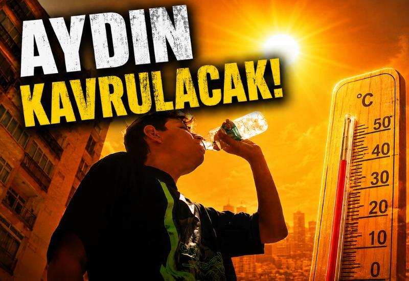 Aydın kavrulacak!