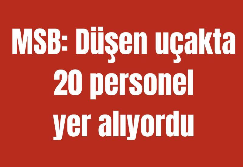 MSB: Düşen uçakta 20 personel yer alıyordu