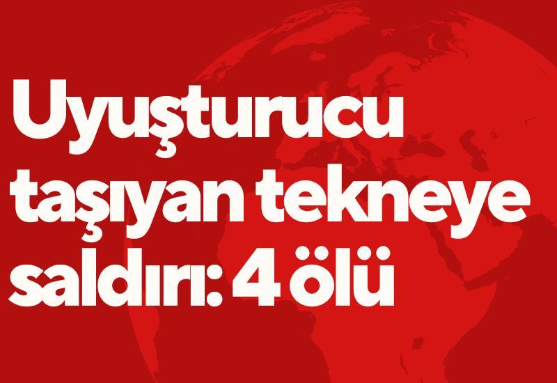 Uyuşturucu taşıyan tekneye saldırı: 4 ölü