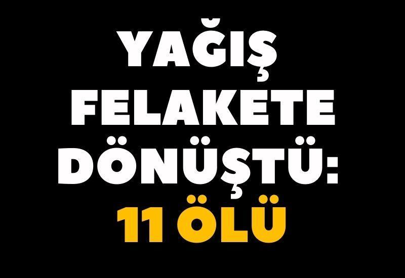 Yağış felakete dönüştü: 11 ölü
