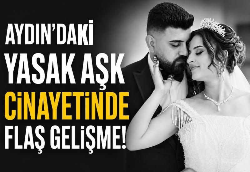 Aydın’daki yasak aşk cinayetinde flaş gelişme!