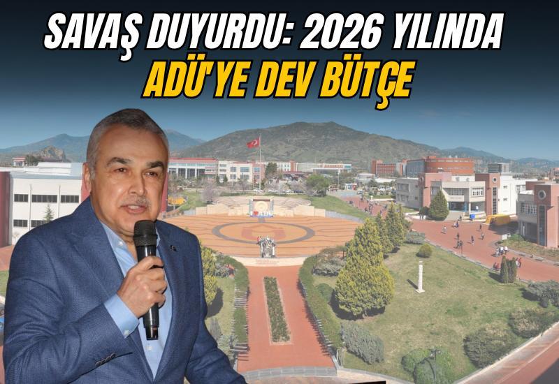 Savaş duyurdu: 2026 yılında ADÜ'ye dev bütçe