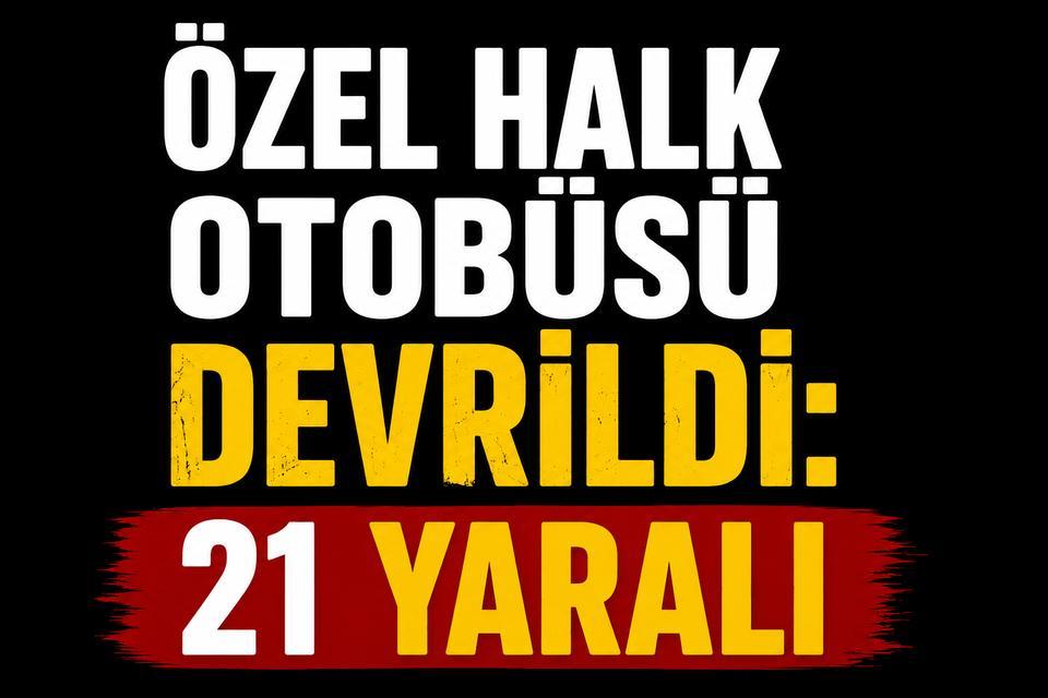 Özel halk otobüsü devrildi: 21 yaralı