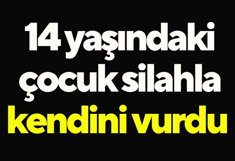 14 yaşındaki çocuk silahla kendini vurdu