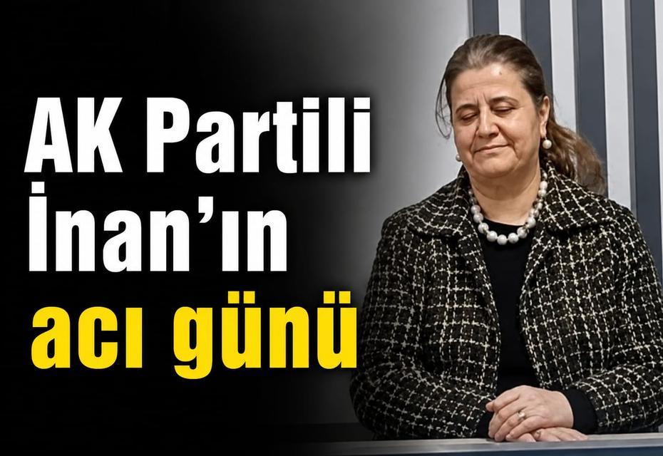 AK Partili İnan'ın acı günü