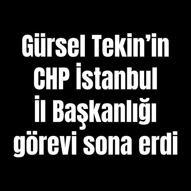 Gürsel Tekin’in CHP İstanbul İl Başkanlığı görevi sona erdi