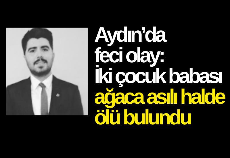 Aydın’da feci olay: İki çocuk babası ağaca asılı halde ölü bulundu
