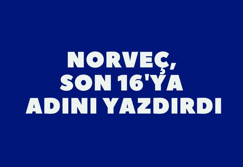 Norveç, son 16'ya adını yazdırdı