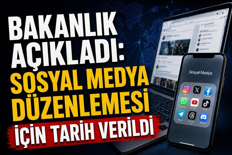 Bakanlık açıkladı: Sosyal medya düzenlemesi için tarih verildi