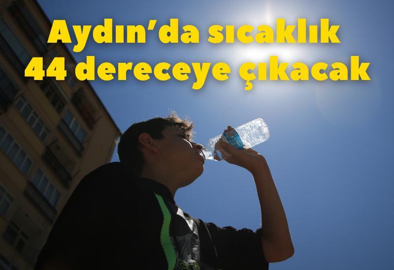Aydın’da sıcaklık 44 dereceye çıkacak