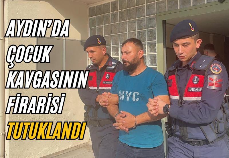 Aydın’da çocuk kavgasının firarisi tutuklandı