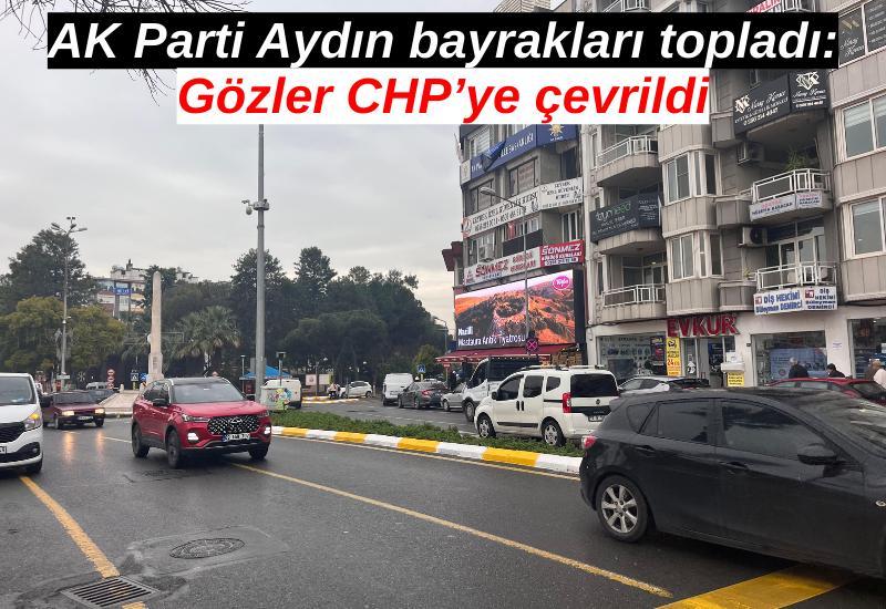 AK Parti Aydın bayrakları topladı: Gözler CHP’ye çevrildi