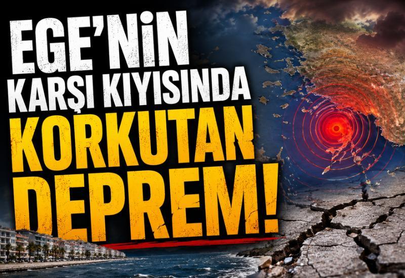 Ege'nin karşı kıyısında korkutan deprem!
