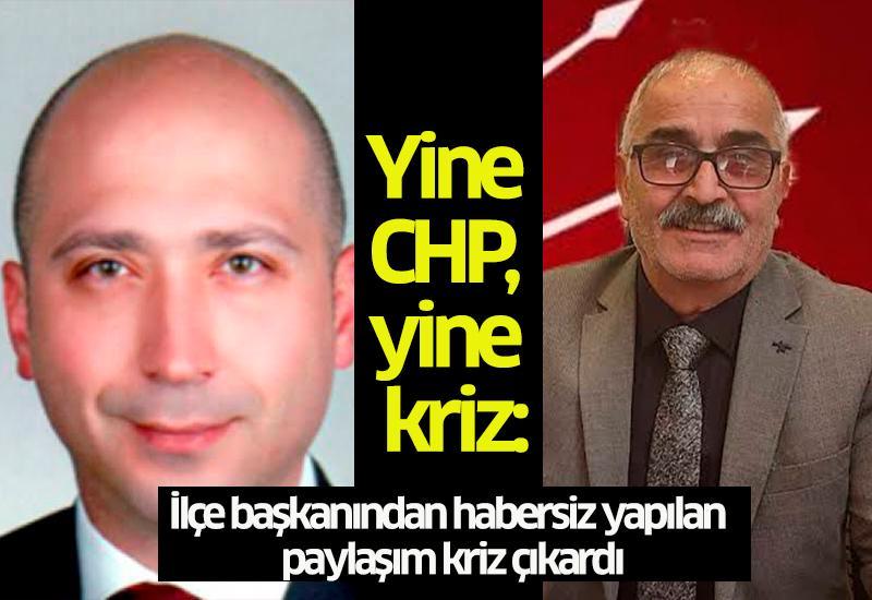 Yine CHP, yine kriz: İlçe başkanından habersiz yapılan paylaşım kriz çıkardı