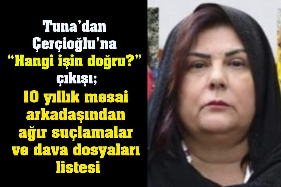 Tuna’dan Çerçioğlu’na “Hangi işin doğru?” çıkışı