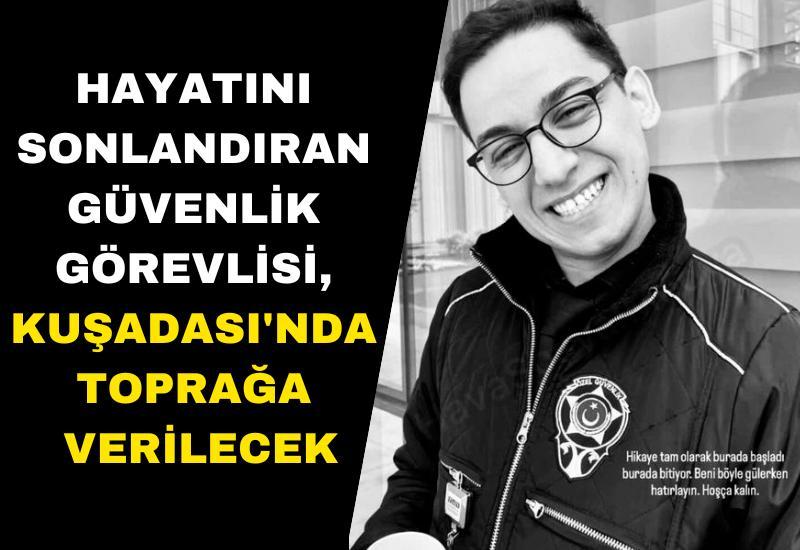 Hayatını sonlandıran güvenlik görevlisi, Kuşadası'nda toprağa verilecek