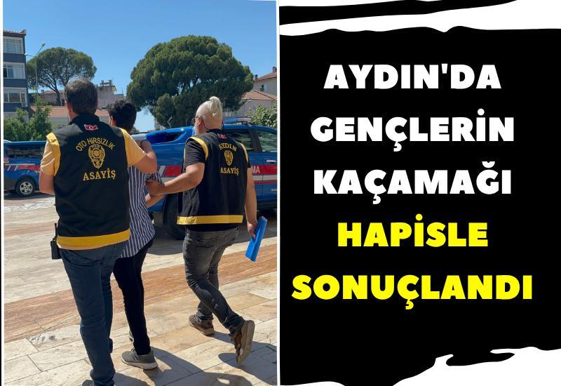 Aydın'da gençlerin kaçamağı hapisle sonuçlandı