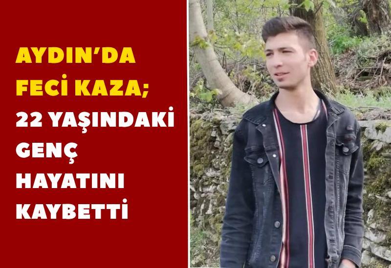 Aydın’da feci kaza; 22 yaşındaki genç hayatını kaybetti