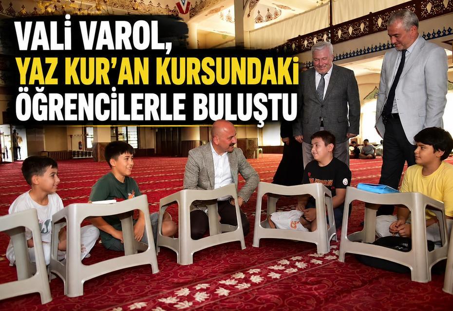 Vali Varol, yaz Kur'an kursundaki öğrencilerle buluştu