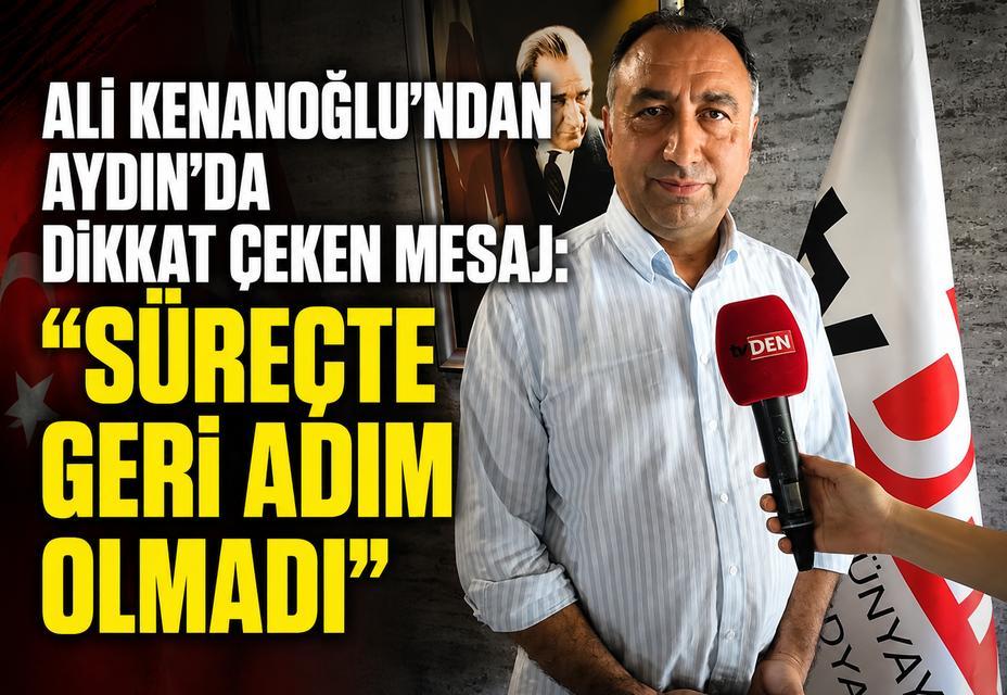 Kenanoğlu’ndan Aydın’da dikkat çeken mesaj: “Süreçte geri adım olmadı”