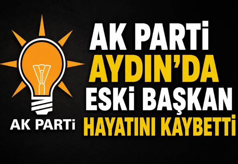 AK Parti Aydın'da eski başkan hayatını kaybetti