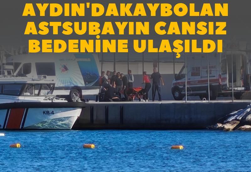 Aydın'da kaybolan astsubayın cansız bedenine ulaşıldı