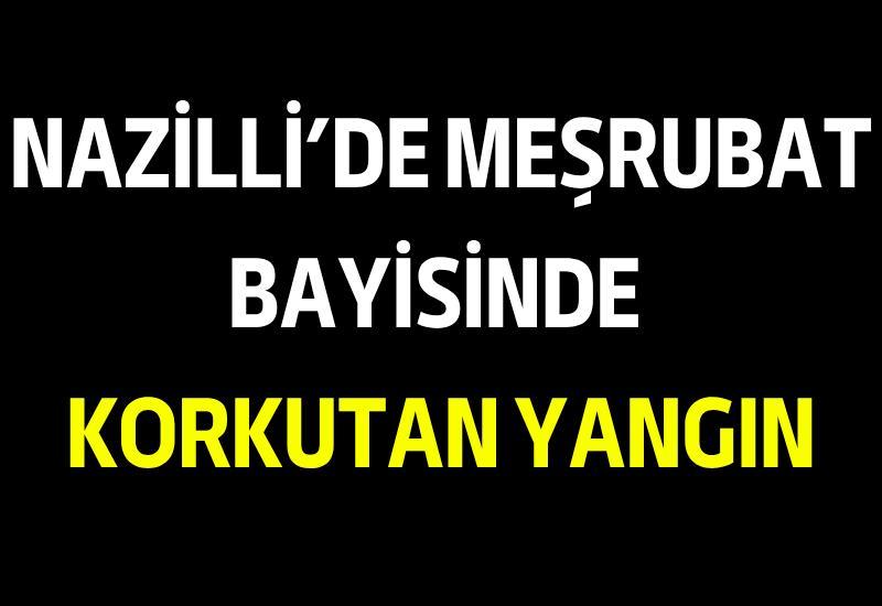 Nazilli’de meşrubat bayisinde korkutan yangın