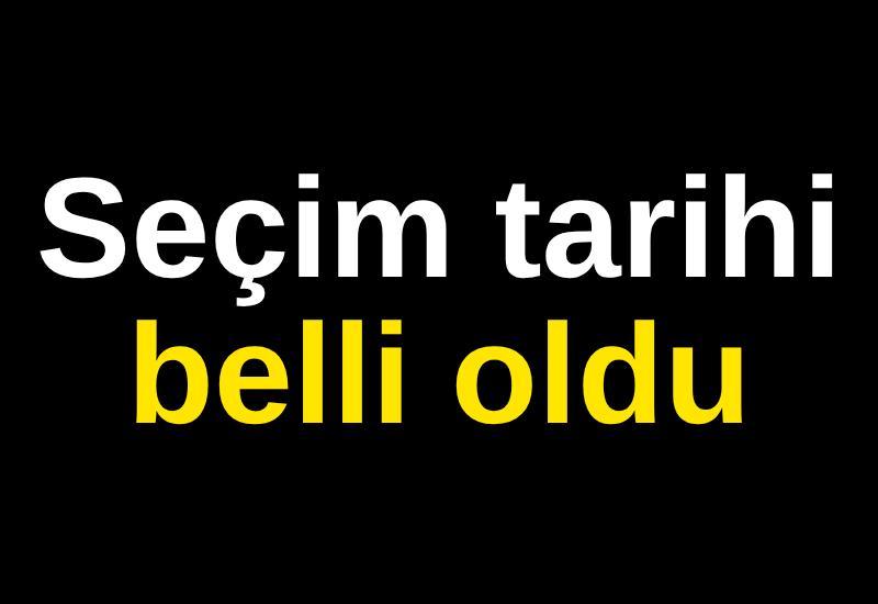 Seçim tarihi belli oldu