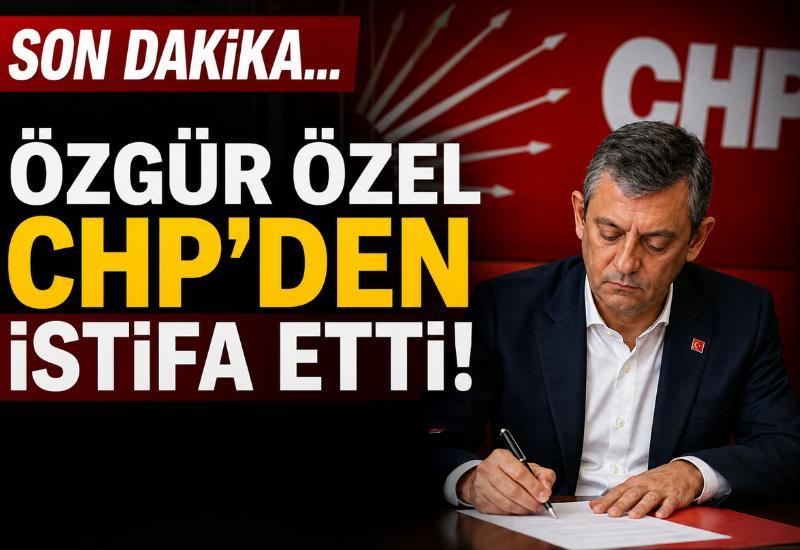Son Dakika... Özgür Özel CHP'den istifa etti