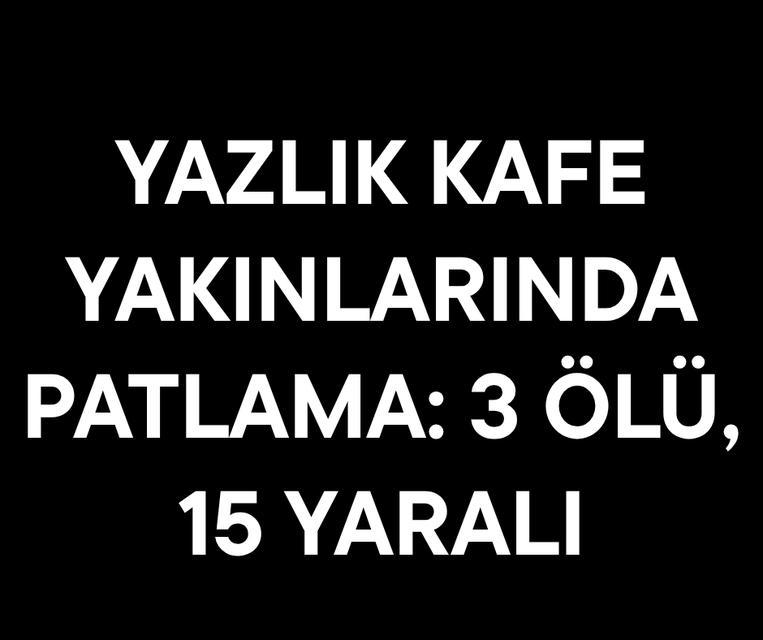 Yazlık kafe yakınlarında patlama: 3 ölü, 15 yaralı