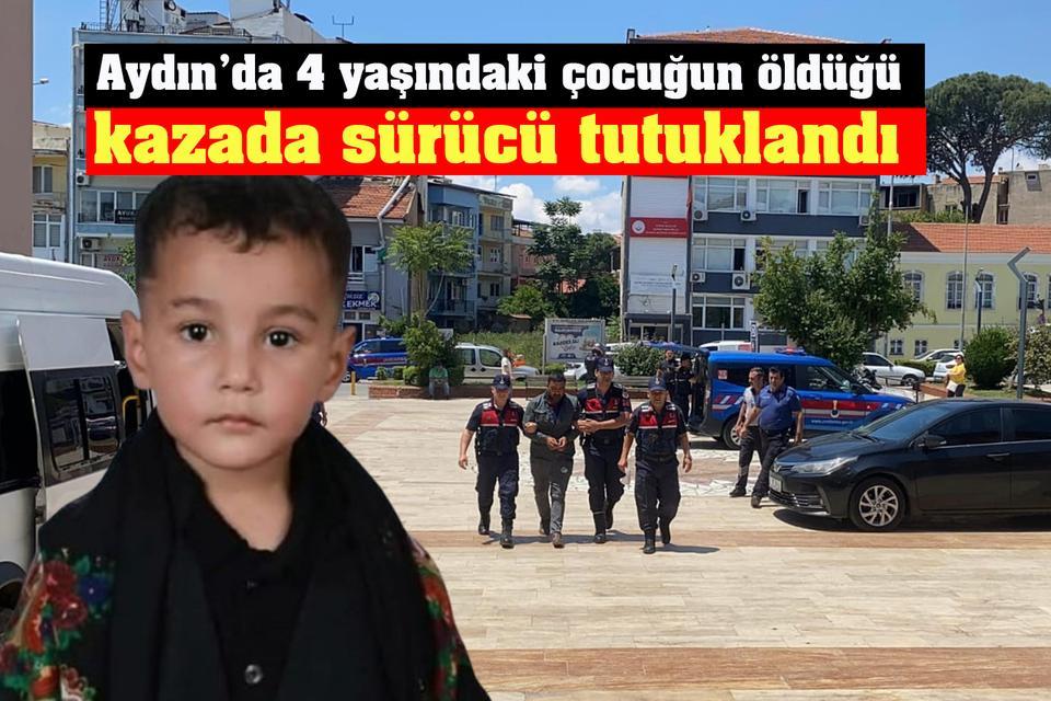 Aydın’da 4 yaşındaki çocuğun öldüğü kazada sürücü tutuklandı