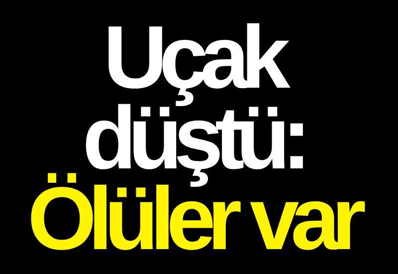 Uçak düştü: Ölüler var