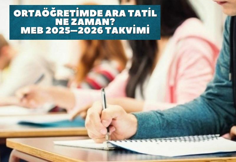 Ortaöğretimde ara tatil ne zaman? MEB 2025–2026 takvimi