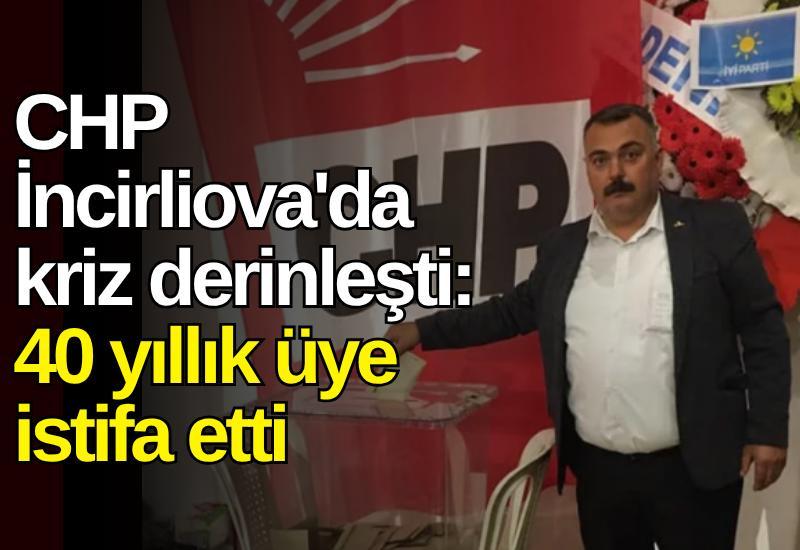 CHP İncirliova'da kriz derinleşti: 40 yıllık üye istifa etti