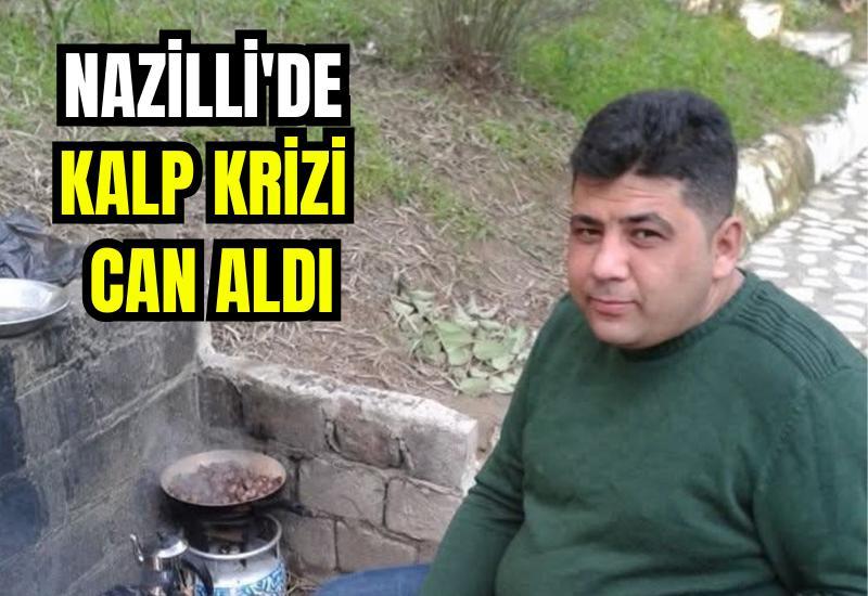 Nazilli'de kalp krizi can aldı