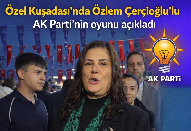 Özel Kuşadası’nda Özlem Çerçioğlu'lu AK Parti’nin oyunu açıkladı