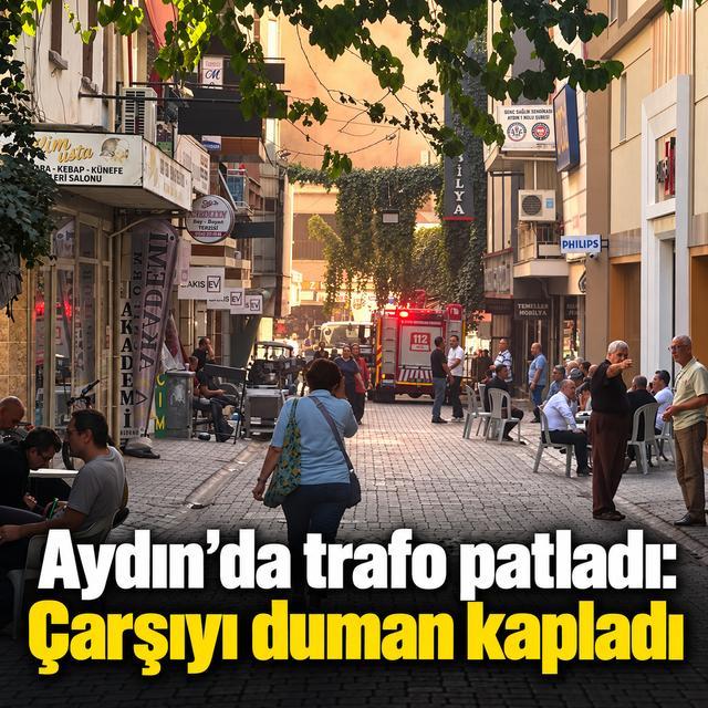 Aydın’da trafo patladı: Çarşıyı duman kapladı