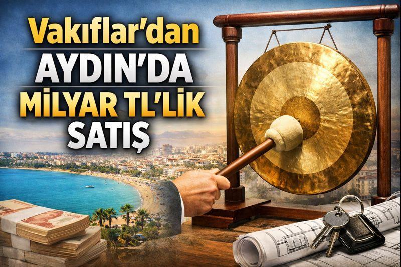 Vakıflar’dan Aydın’da milyar TL’lik satış