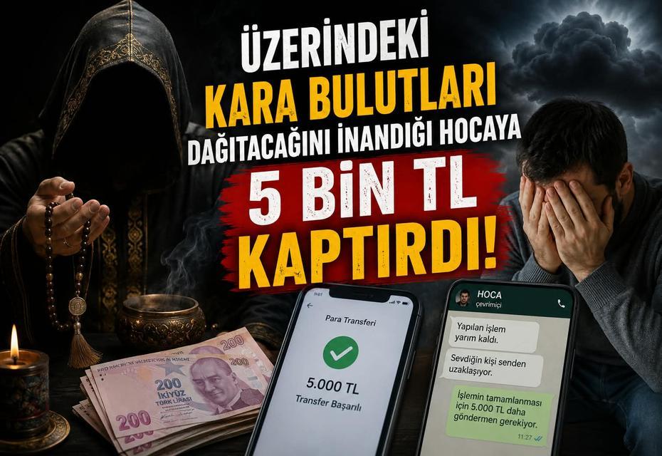 Üzerindeki kara bulutları dağıtacağına inandığı sözde hocaya 5 bin TL kaptırdı