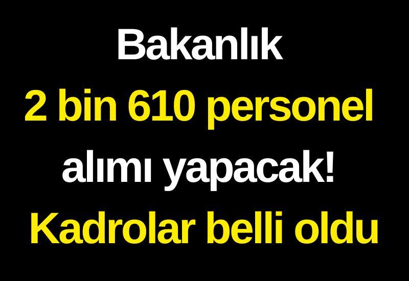 Bakanlık 2 bin 610 personel alımı yapacak! Kadrolar belli oldu