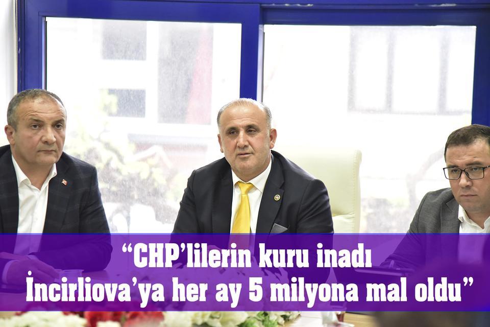 “CHP’lilerin kuru inadı İncirliova’ya her ay 5 milyona mal oldu”