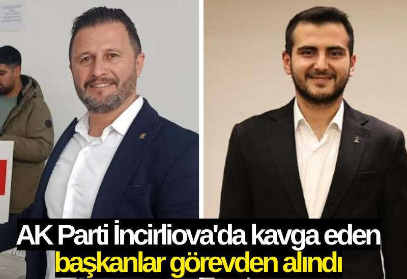 AK Parti İncirliova'da kavga eden başkanlar görevden alındı
