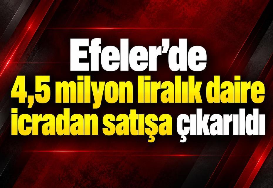 Efeler’de 4,5 milyon liralık daire icradan satışa çıkarıldı